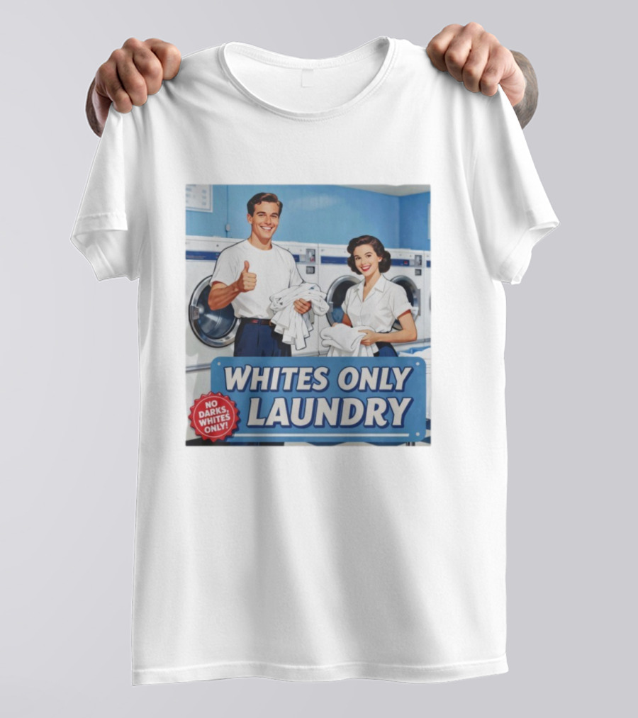 WHITES ONLY LAUNDRY NO DARKS WHITES ONLY T-Shirt