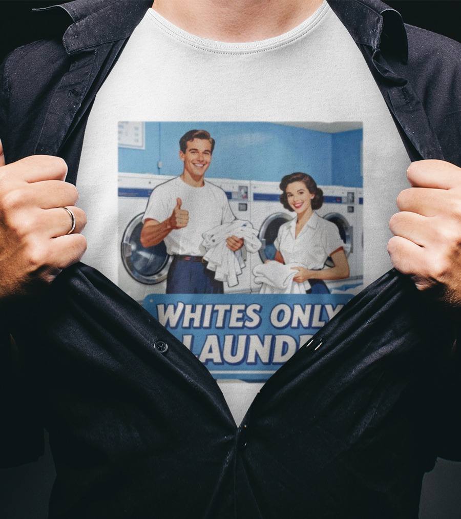 WHITES ONLY LAUNDRY NO DARKS WHITES ONLY T-Shirt