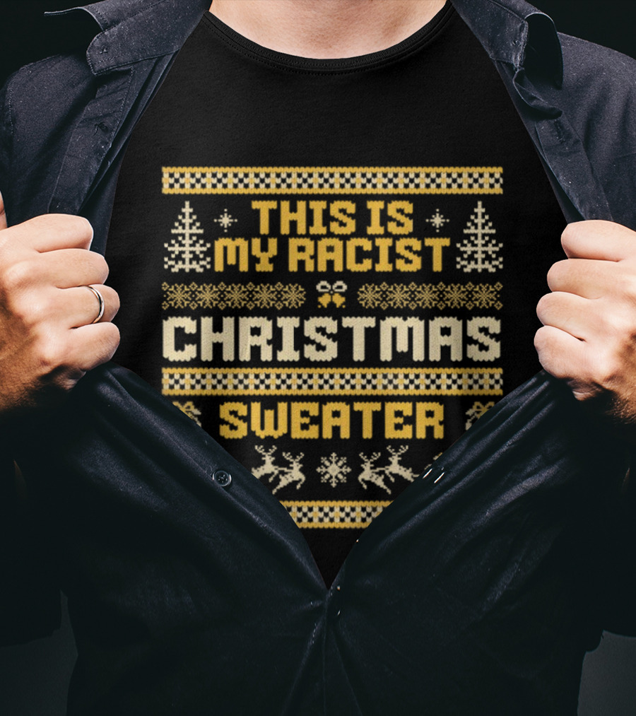 This Is My Racist Christmas Sweater T-Shirt