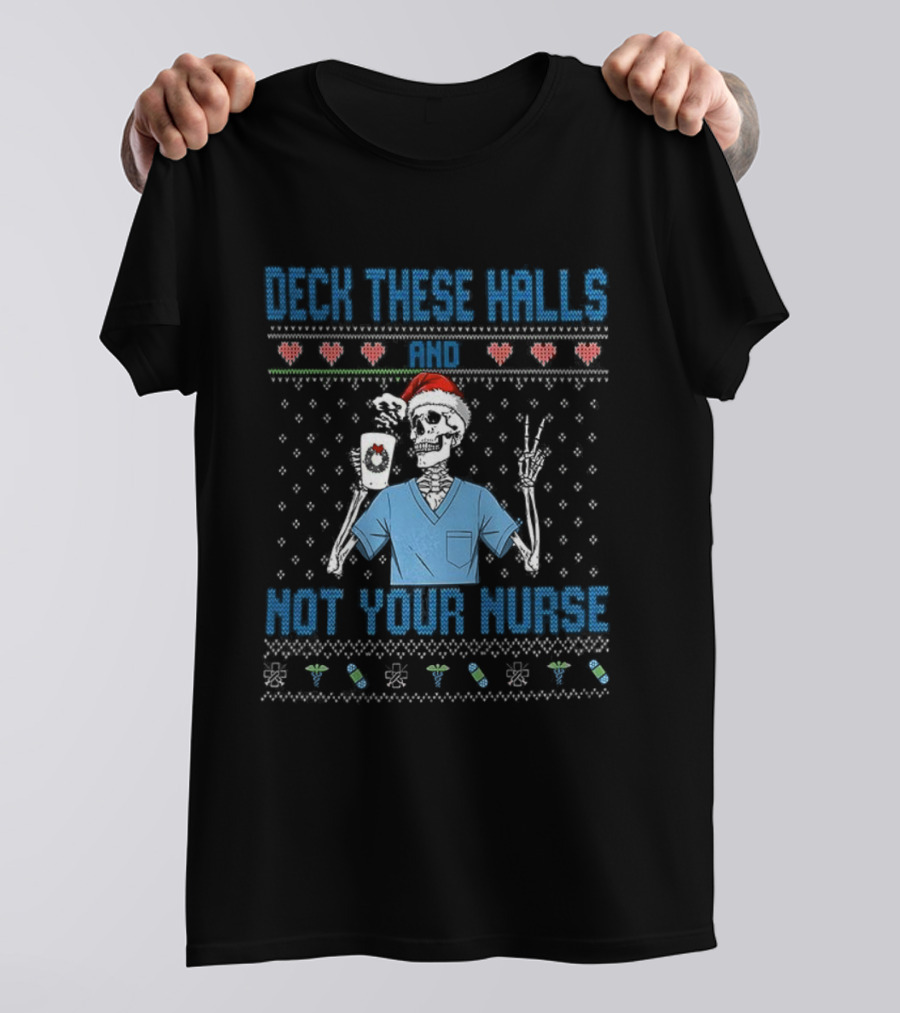 Deck These Halls Skeleton Santa Hat Not Your Nurse Ugly Christmas T-Shirt