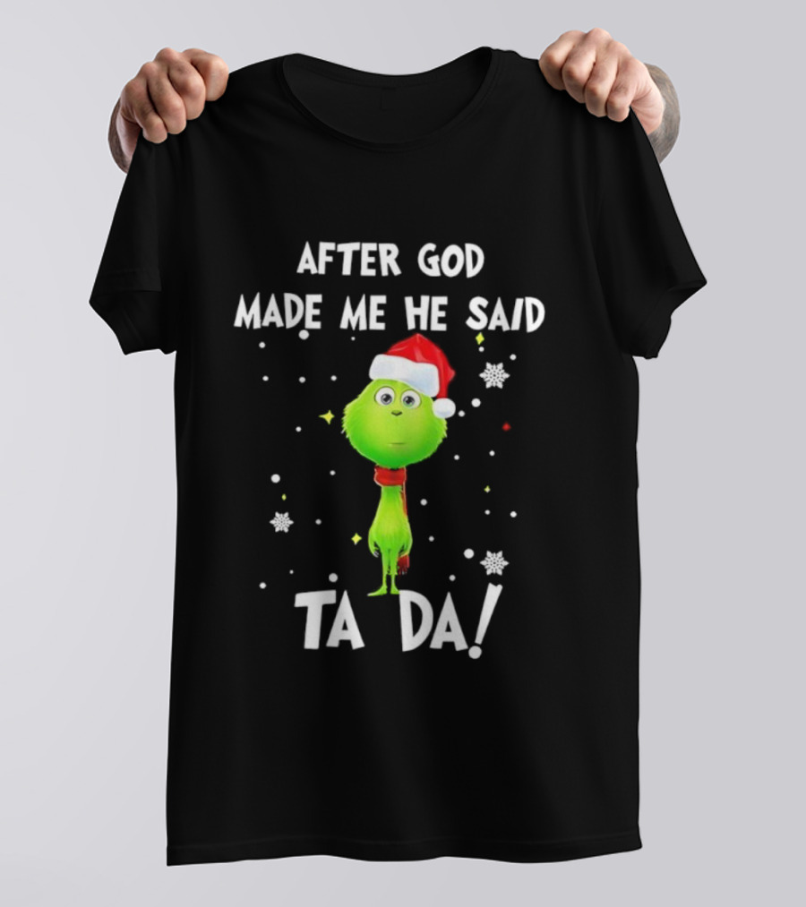 After God Made Me He Said Ta Da Grinch Santa T-Shirt