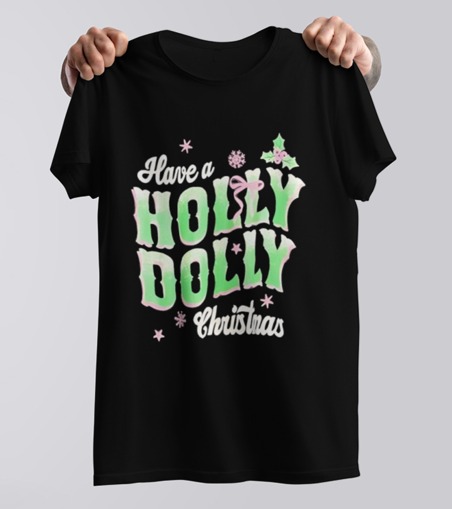 Have A Holly Dolly Christmas Holiday Season Green Pink Decor T-Shirt
