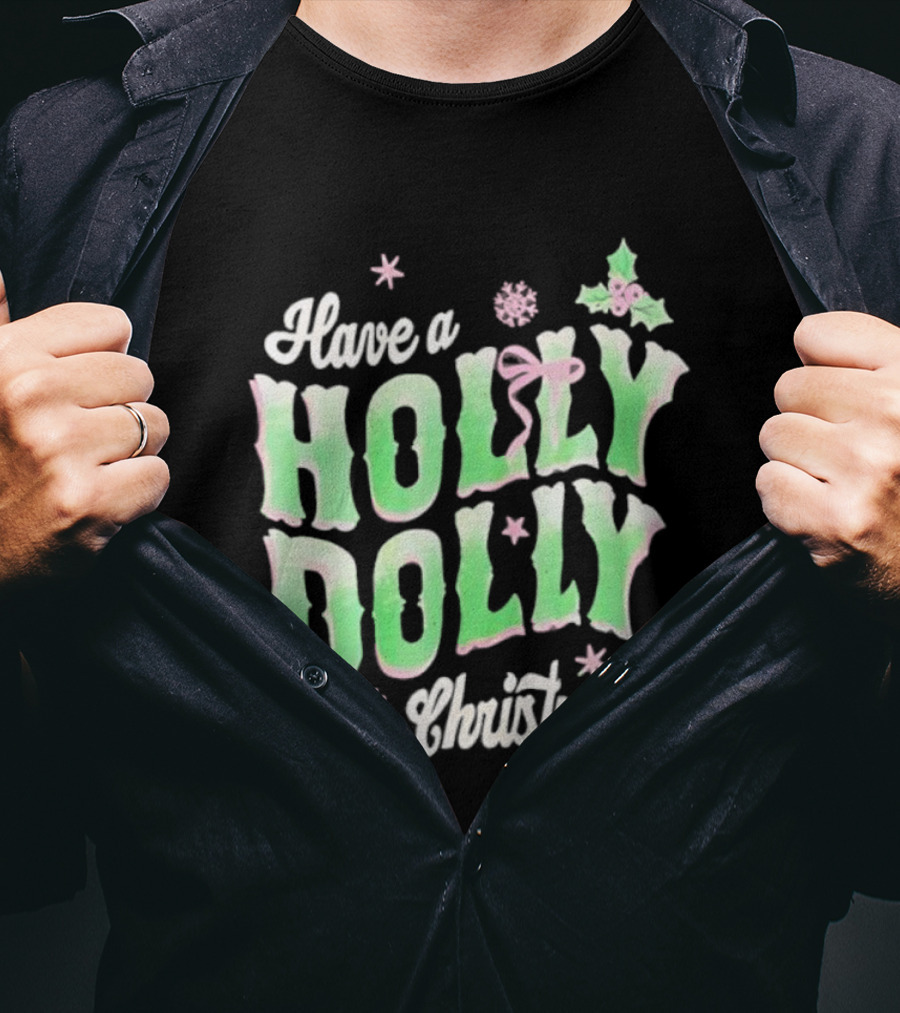 Have A Holly Dolly Christmas Holiday Season Green Pink Decor T-Shirt