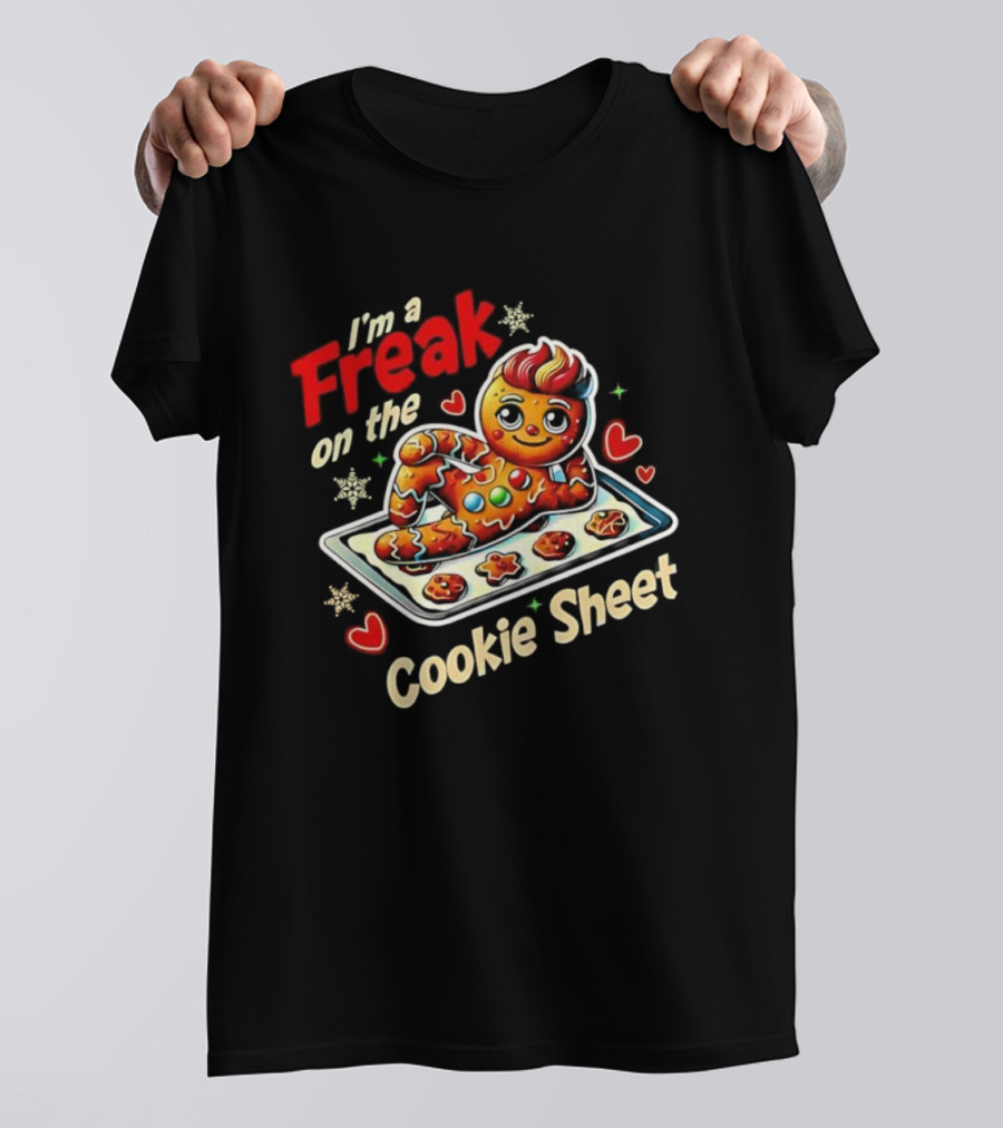 I'm A Freak On The Cookie Sheet Gingerbread Man T-Shirt