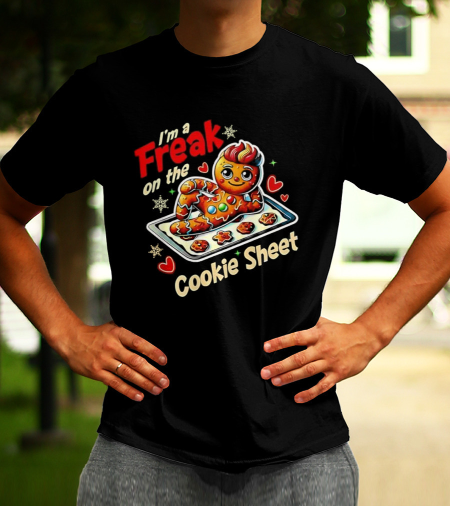 I'm A Freak On The Cookie Sheet Gingerbread Man T-Shirt