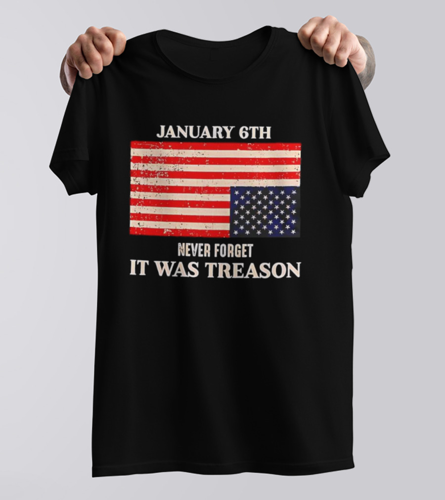 January 6th Never Forget It Was Treason American Flag T-Shirt