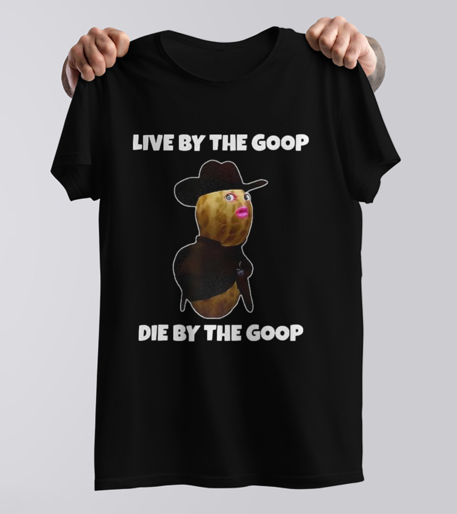 Live By The Goop Die By The Goop Cowboy Peanut With Hat And Lipstick T-Shirt