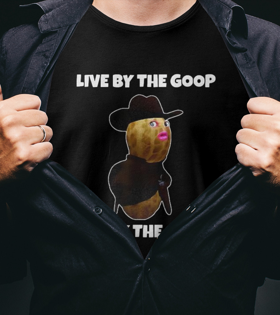 Live By The Goop Die By The Goop Cowboy Peanut With Hat And Lipstick T-Shirt