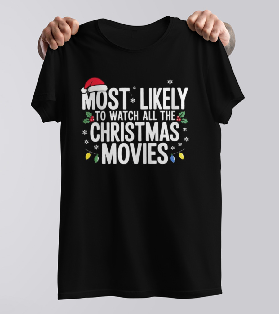Most Likely To All The Christmas Movies Festive Lights And Santa Hat Holiday Fun T-Shirt