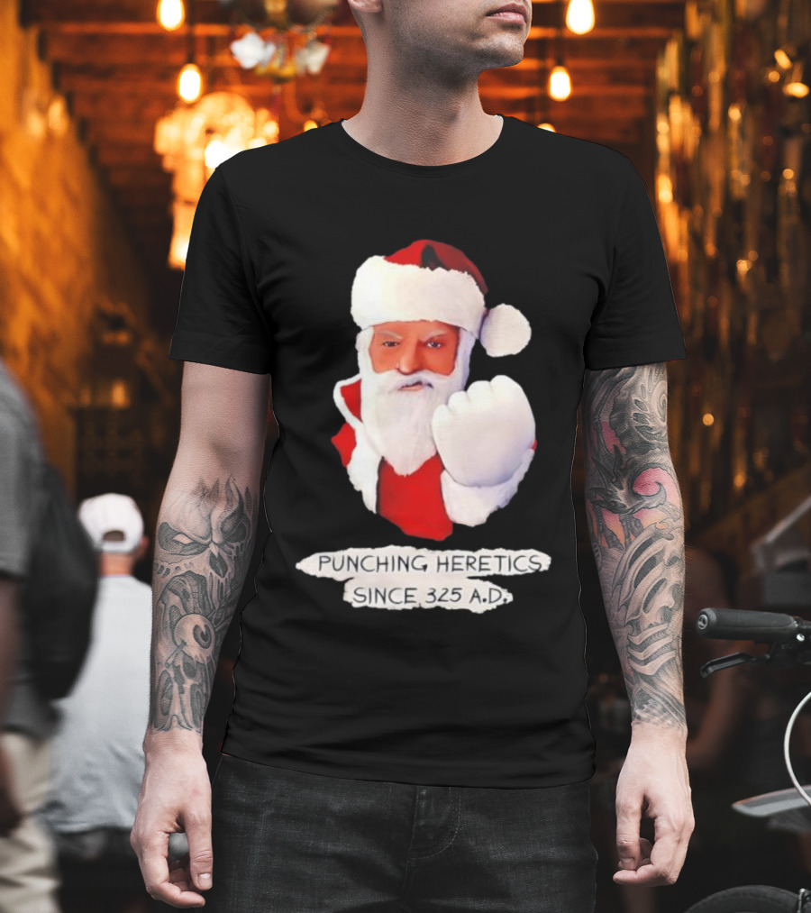 Punching Heretics Since 325 A.D. Santa Claus T-Shirt