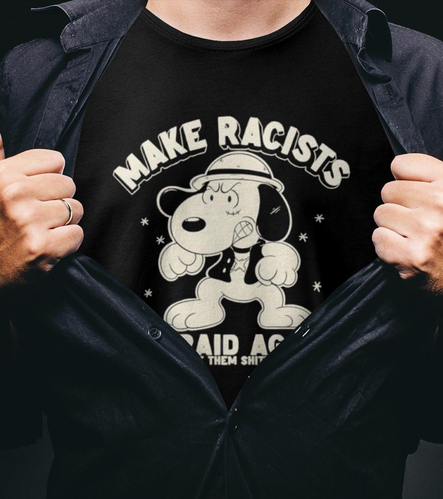 Snoopy Make Racists Afraid Again Like I Want Them Shitting Bricks T-Shirt