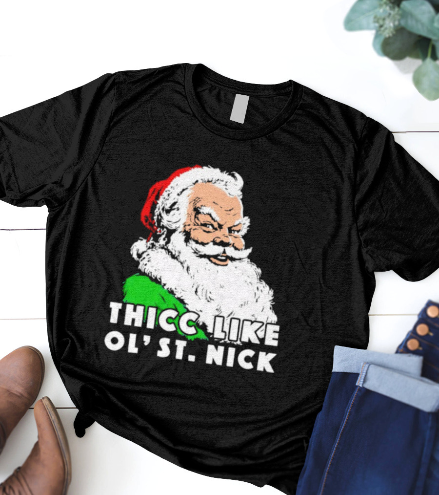 Thicc Like Ol’ St. Nick Santa Christmas T-Shirt