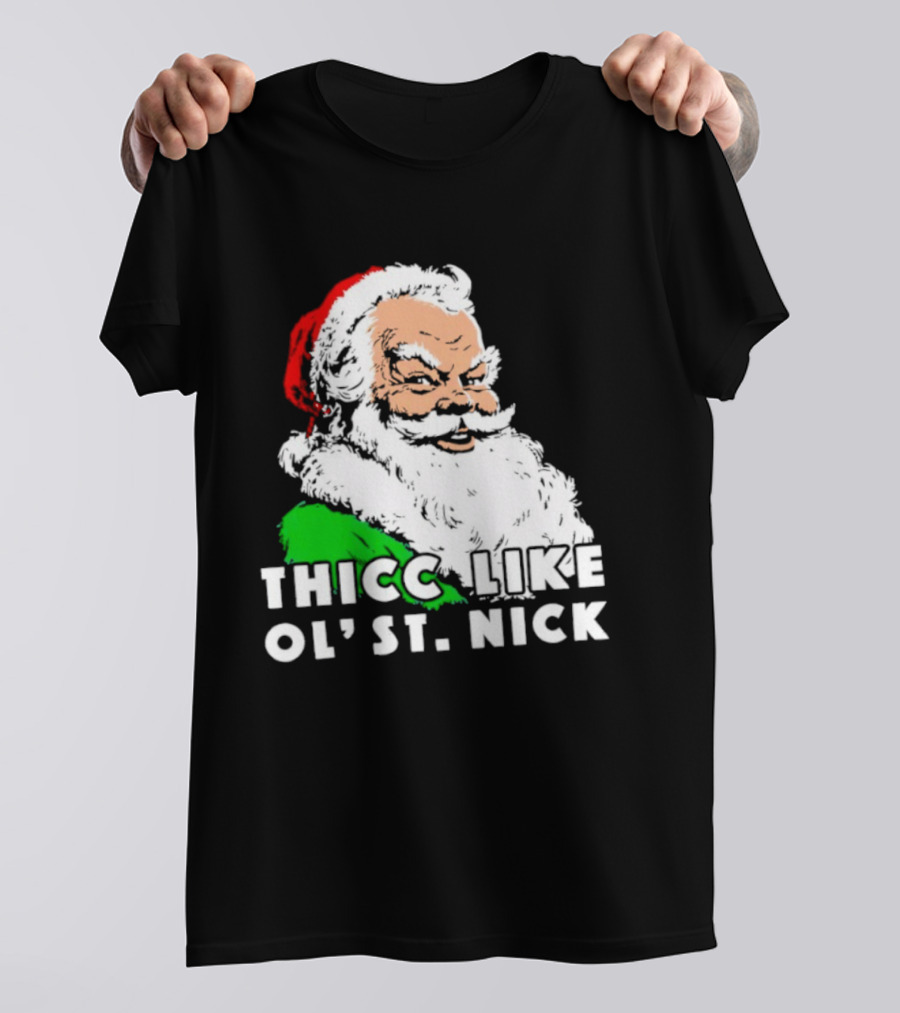 Thicc Like Ol’ St. Nick Santa Christmas T-Shirt