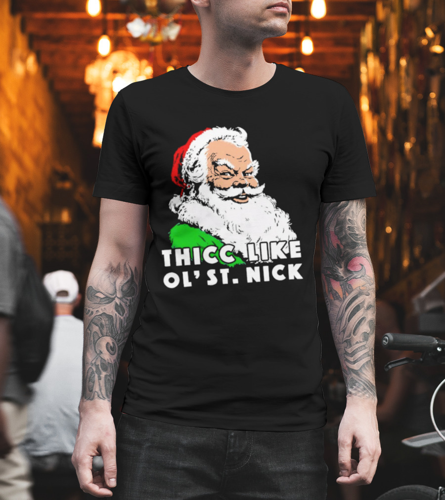 Thicc Like Ol’ St. Nick Santa Christmas T-Shirt