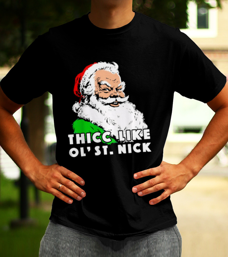 Thicc Like Ol’ St. Nick Santa Christmas T-Shirt