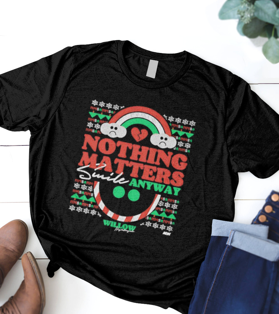Nothing Matters Smile Anyway Willow Nightingale Christmas Holiday T-Shirt