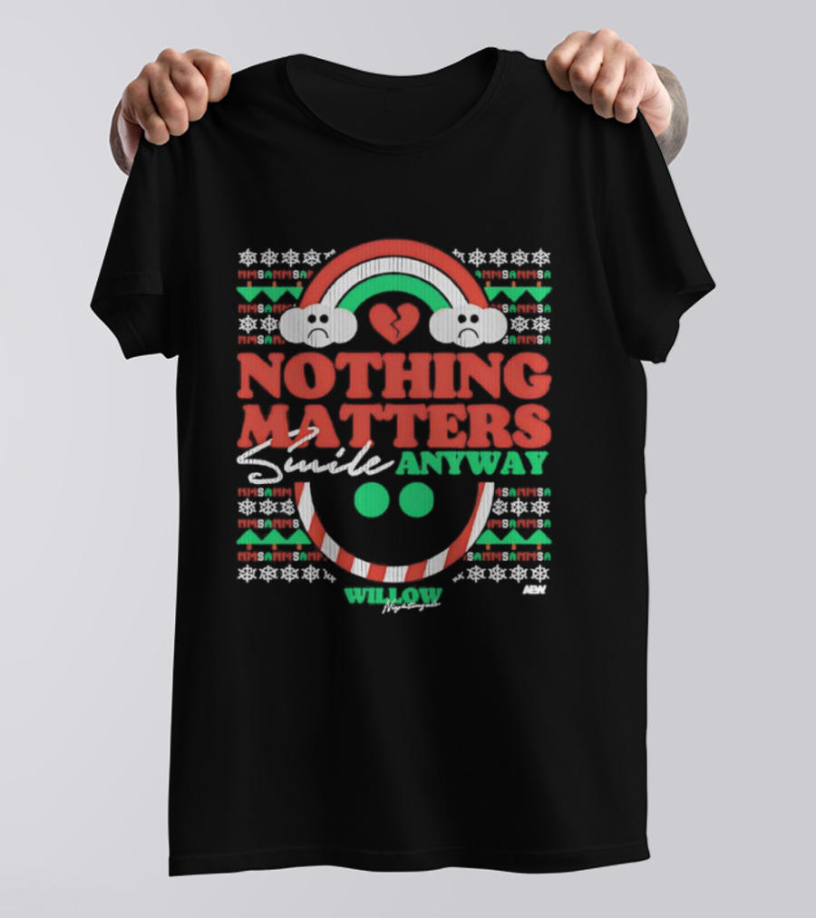 Nothing Matters Smile Anyway Willow Nightingale Christmas Holiday T-Shirt