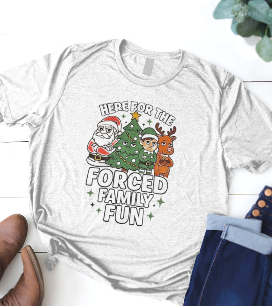 Here For The Forced Family Fun Christmas Santa Elf Reindeer Tree T-Shirt