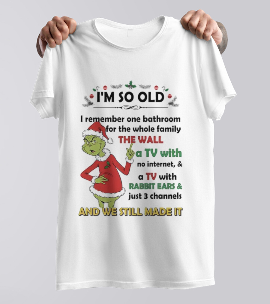 I'm So Old Grinch Santa Remembering One Bathroom Family Wall TV Rabbit Ears No Internet T-Shirt