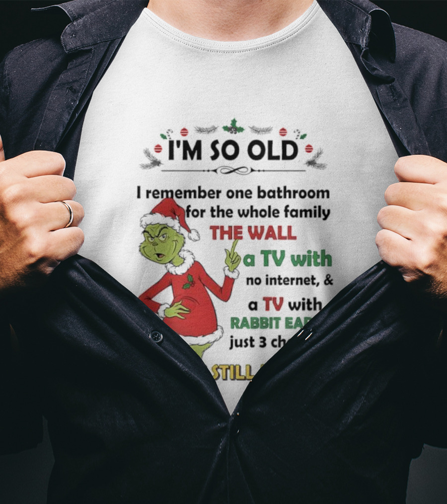 I'm So Old Grinch Santa Remembering One Bathroom Family Wall TV Rabbit Ears No Internet T-Shirt