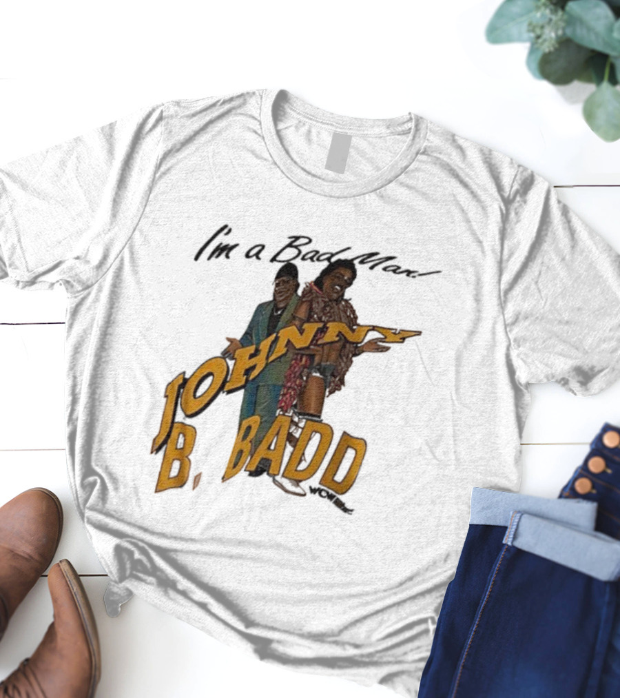 I'm A Bad Man Johnny B. Badd Retro Style T-Shirt