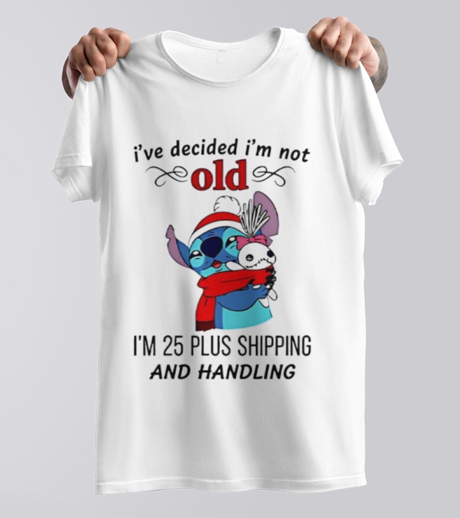 Lilo And Stitch I’ve Decided I’m Not Old I’m 25 Plus Shipping And Handling T-Shirt