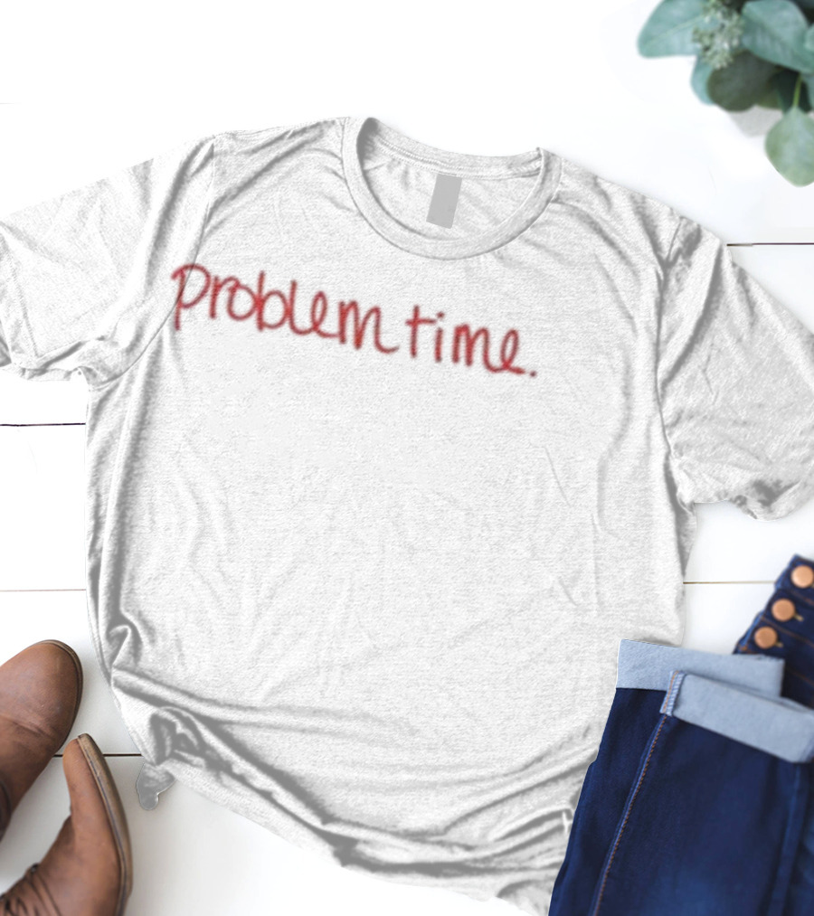 Becca Moore Problem Time Text On White Background T-Shirt
