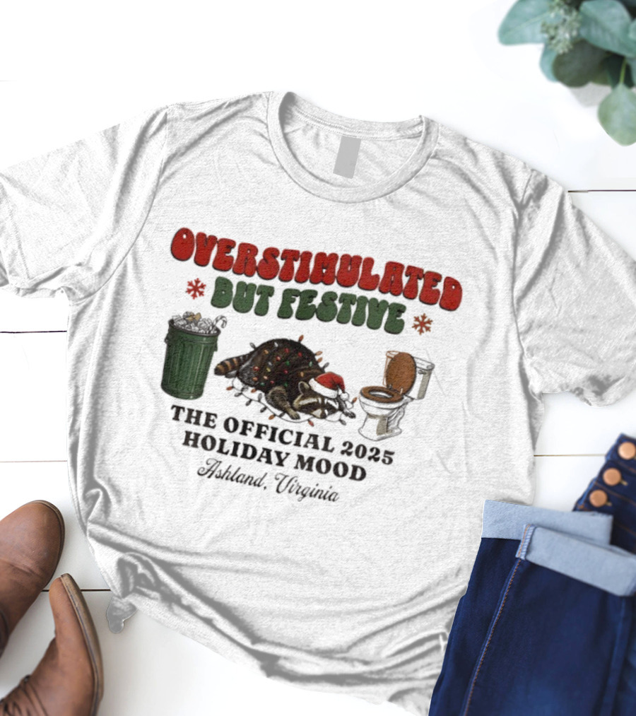 Overstimulated But Festive Raccoon The Official 2025 Holiday Mood Ashland Virginia T-Shirt