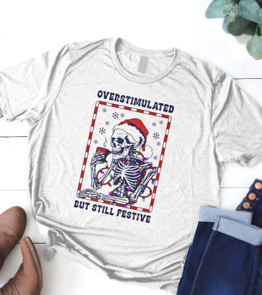 Overstimulated Santa Skeleton Christmas Lights Festive Mood T-Shirt