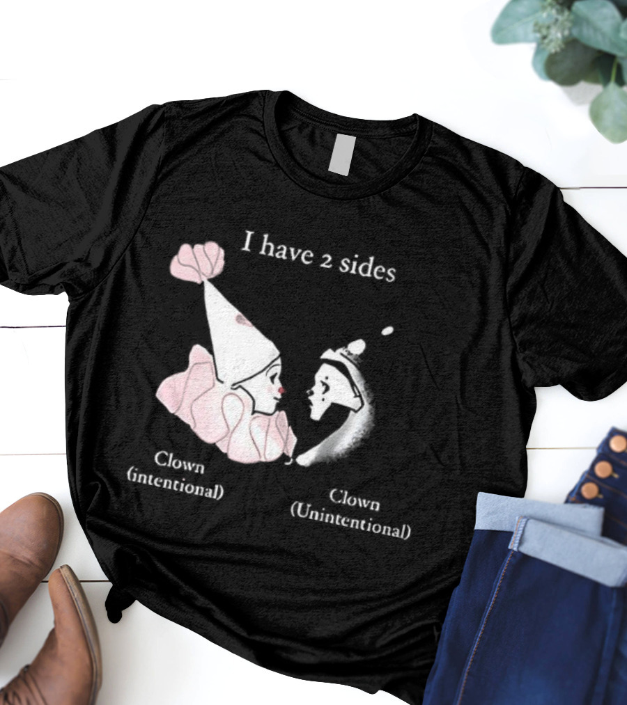 I Have Two Sides Clown Intentional Unintentional T-Shirt
