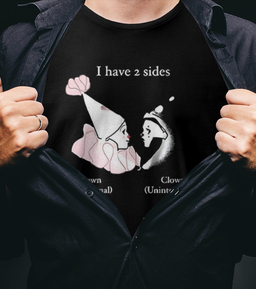 I Have Two Sides Clown Intentional Unintentional T-Shirt