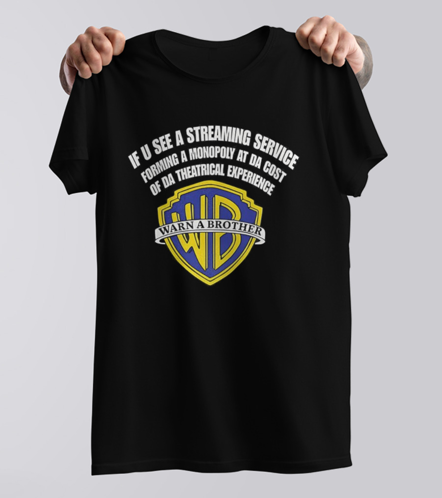 If U See A Streaming Service Of Da Theatrical Experience Forming A Monopoly At Da Cost Warn A Brother T-Shirt