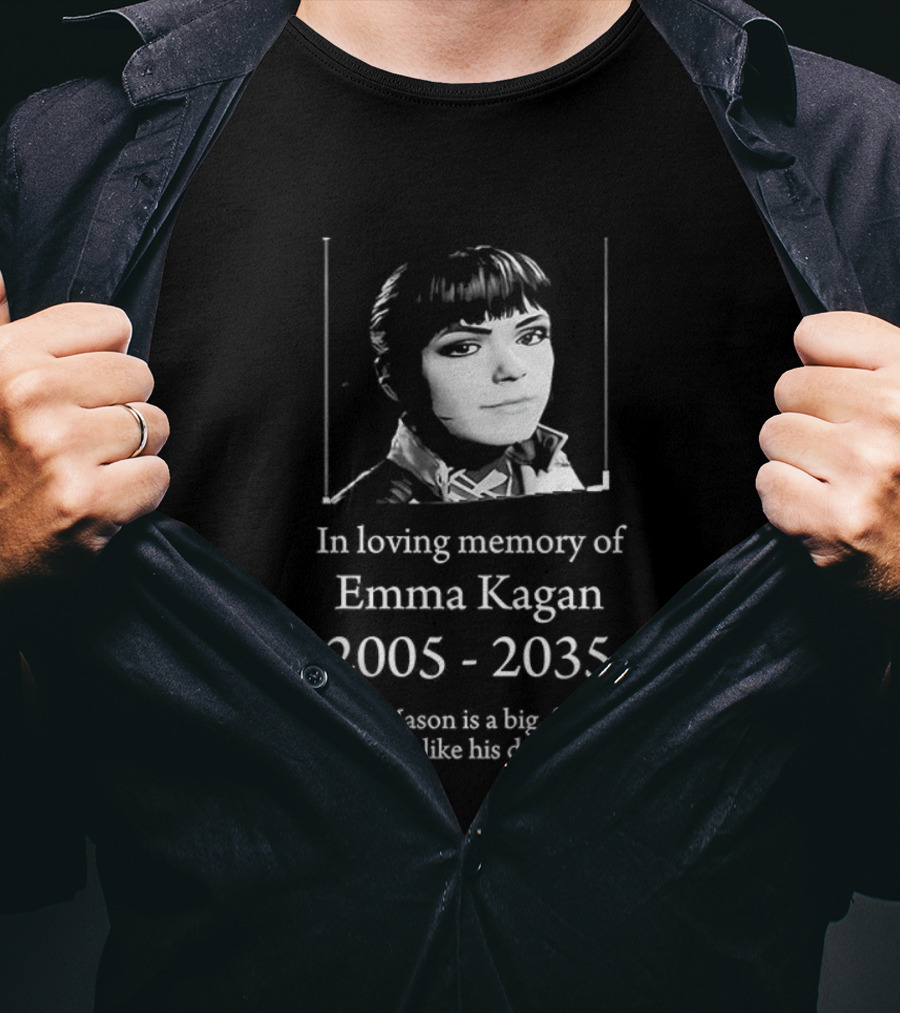 In Loving Memory Of Emma Kagan 2005 2035 David Mason Is A Big Fat Loser Just Like His Dad T-Shirt
