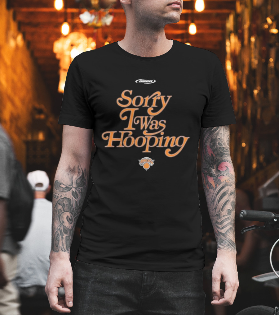 Sorry I Was Hooping New York Knicks X Seen T-Shirt