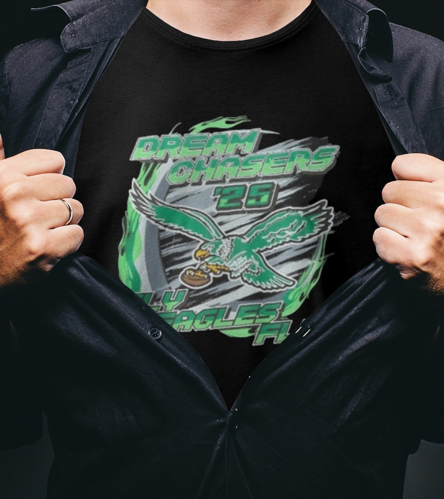 Dream Chasers 26 Fly Eagles Fly Philadelphia 2025 T-Shirt