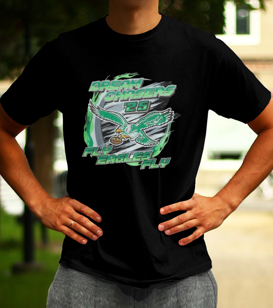 Dream Chasers 26 Fly Eagles Fly Philadelphia 2025 T-Shirt