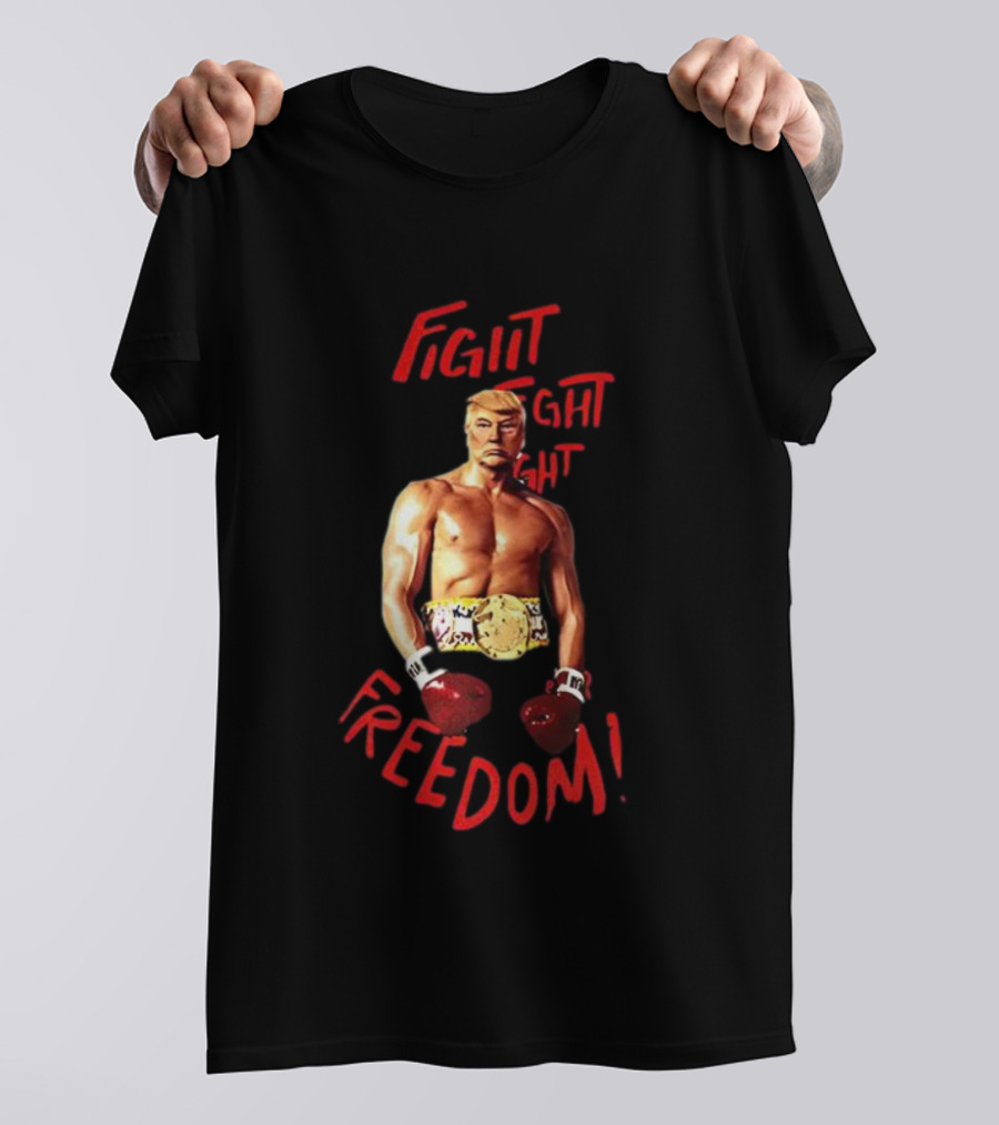 Fight Fight Fight For Freedom Boxing Champion Trump T-Shirt