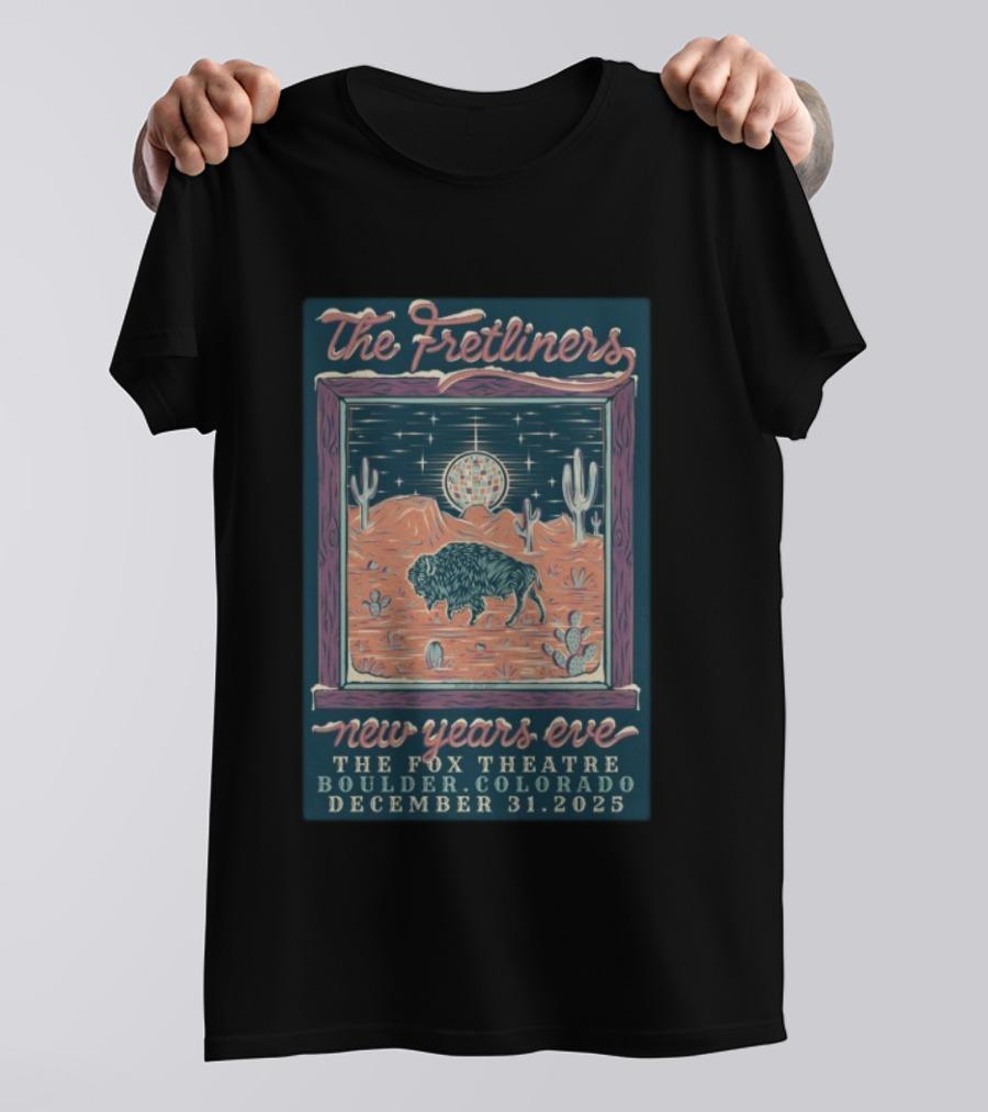 The Fretliners New Years Eve The Fox Theatre Boulder Colorado December 31 2025 Buffalo Desert Scene T-Shirt