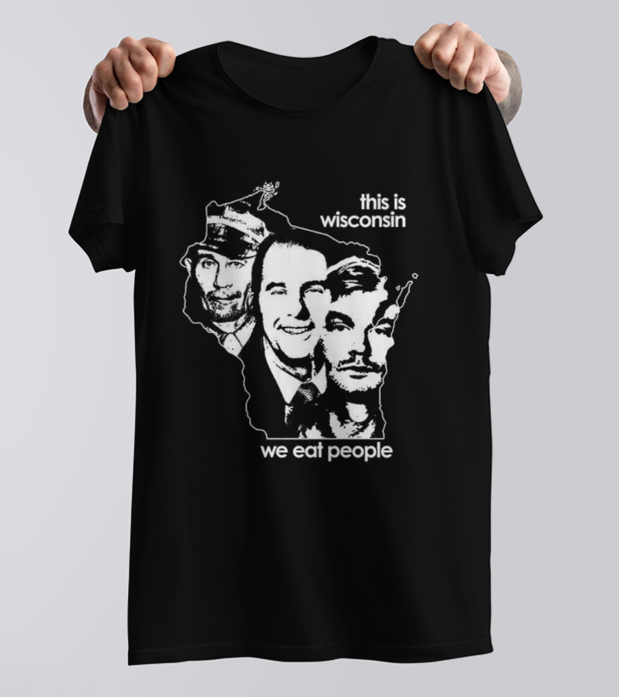 This Is Wisconsin We Eat People Serial Killer Faces T-Shirt