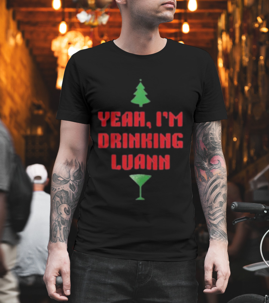 Yeah I'm Drinking Luann Christmas Tree Martini T-Shirt