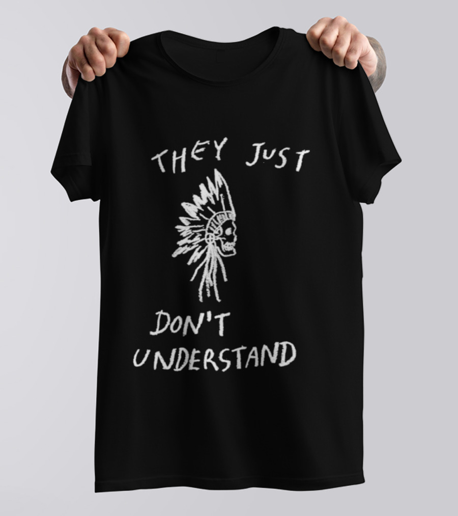 They Just Don’t Understand Skull Headdress Design T-Shirt