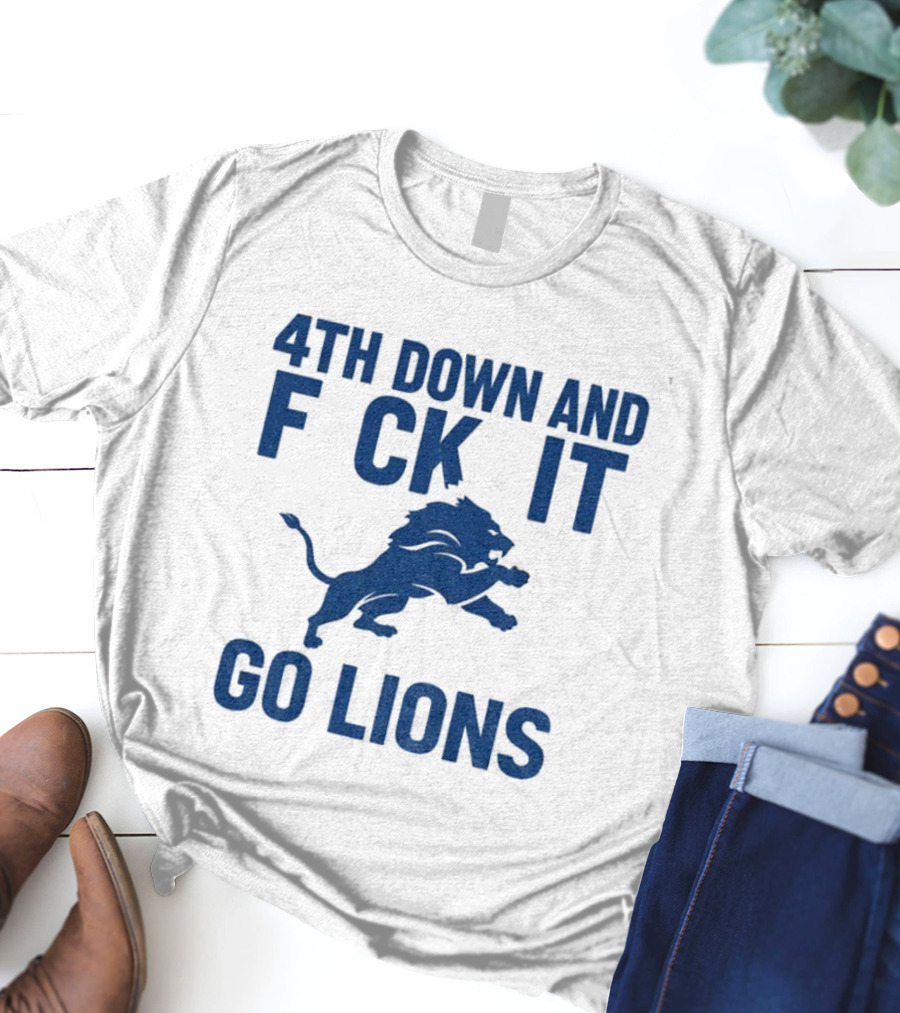 Detroit Lions NFL Football 4th Down And F*ck It Go Lions T-Shirt