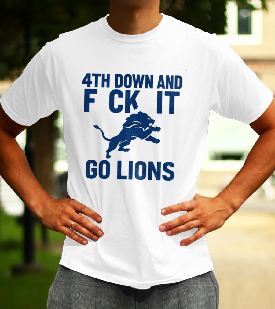 Detroit Lions NFL Football 4th Down And F*ck It Go Lions T-Shirt