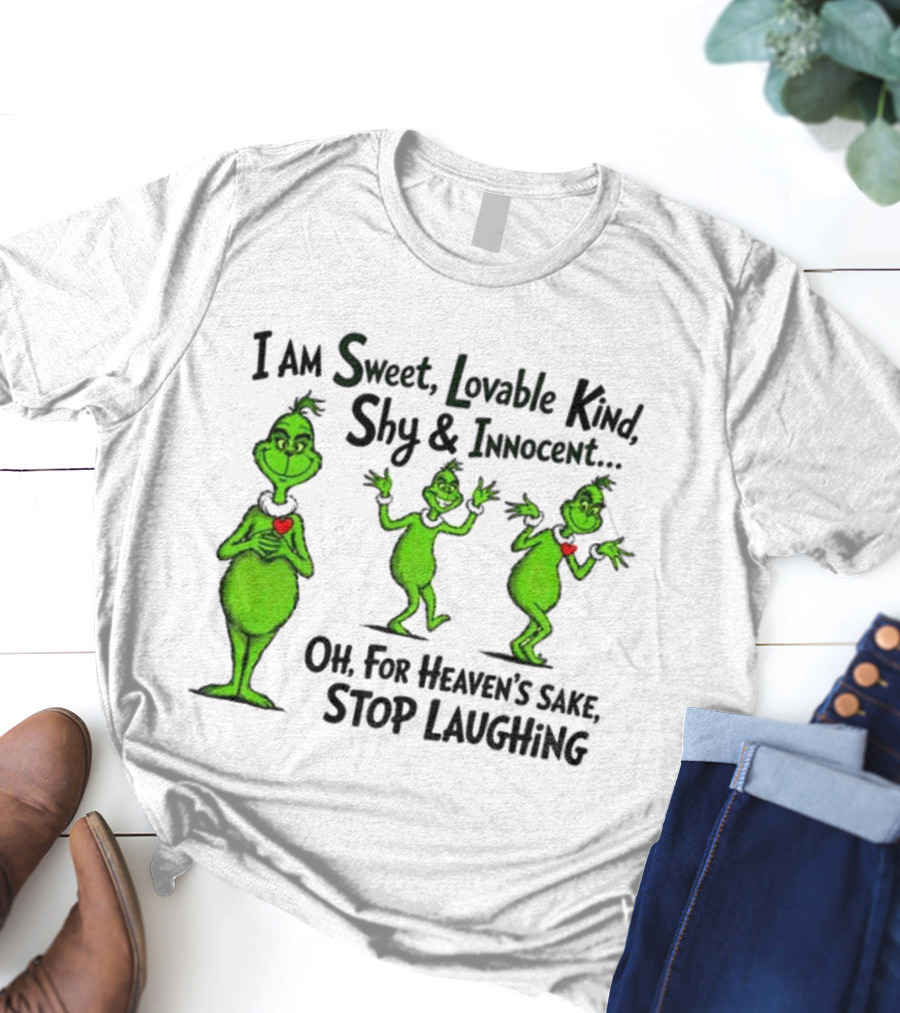 I Am Sweet Lovable Kind Shy Innocent Oh For Heaven's Sake Stop Laughing Grinch Christmas T-Shirt