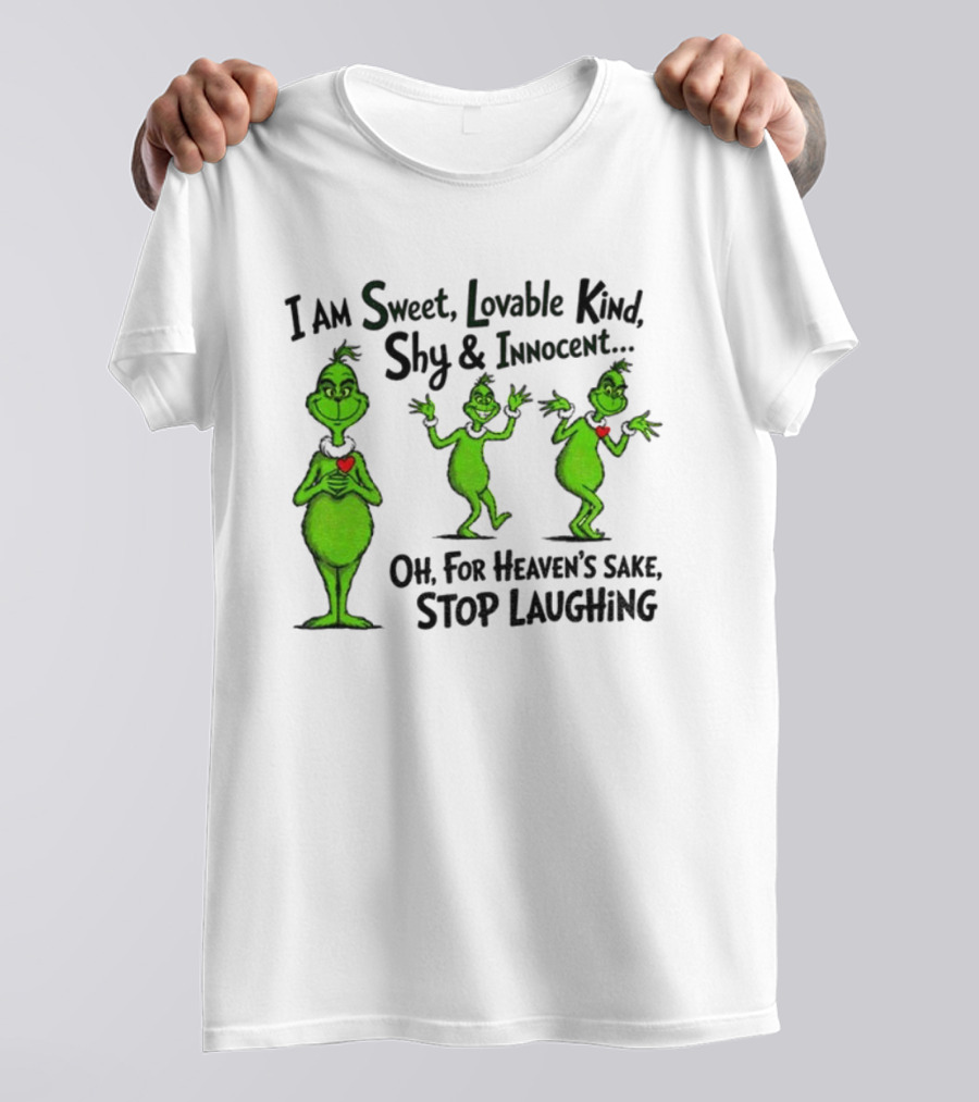I Am Sweet Lovable Kind Shy Innocent Oh For Heaven's Sake Stop Laughing Grinch Christmas T-Shirt