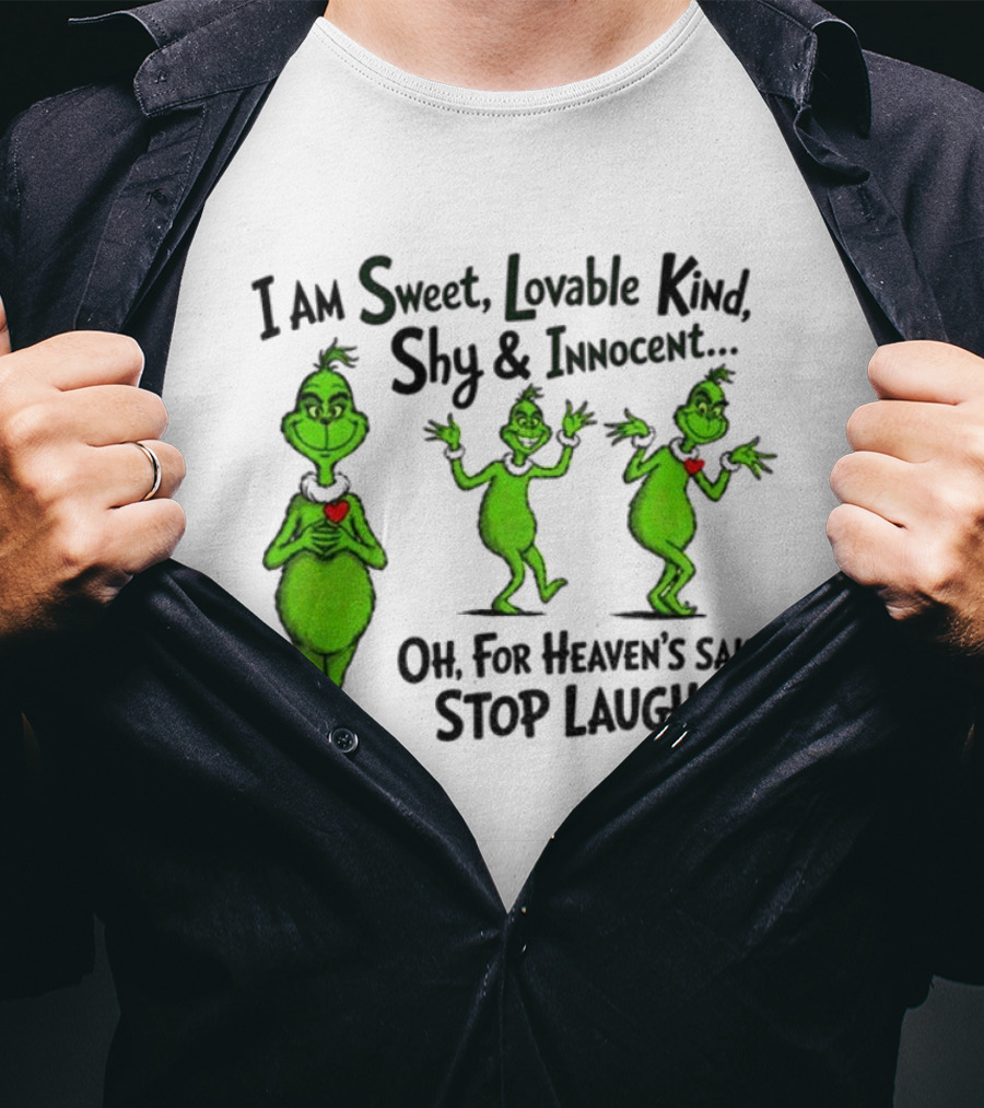 I Am Sweet Lovable Kind Shy Innocent Oh For Heaven's Sake Stop Laughing Grinch Christmas T-Shirt