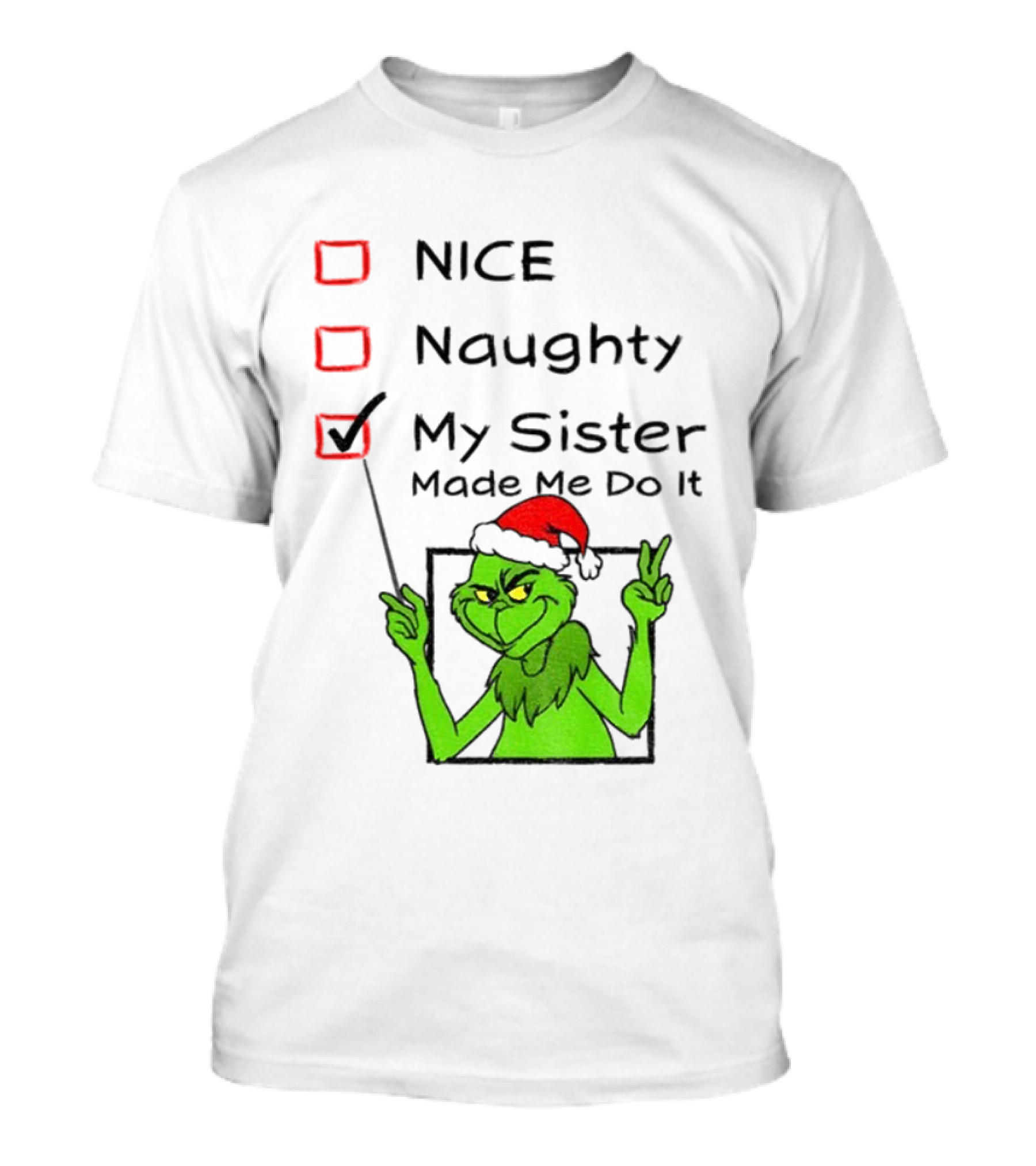 Grinch Santa Hat My Sister Made Me Do It Naughty Christmas T-Shirt