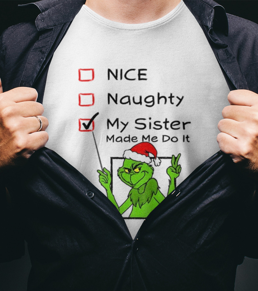 Grinch Santa Hat My Sister Made Me Do It Naughty Christmas T-Shirt