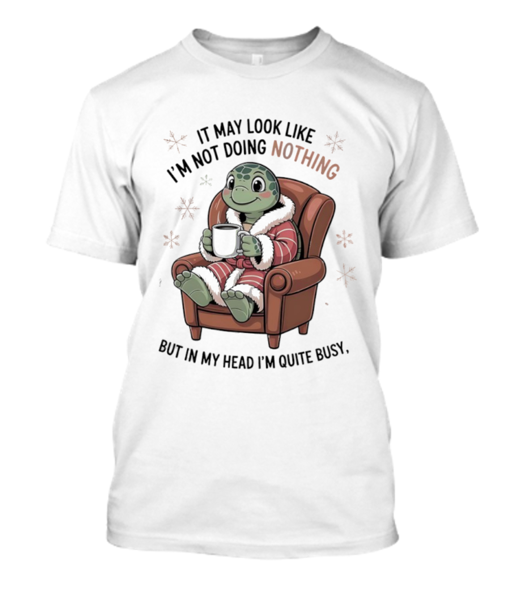 Turtle It May Look Like I’m Not Doing Nothing But In My Head I’m Quite Busy Comfy Armchair Cozy Robe T-Shirt