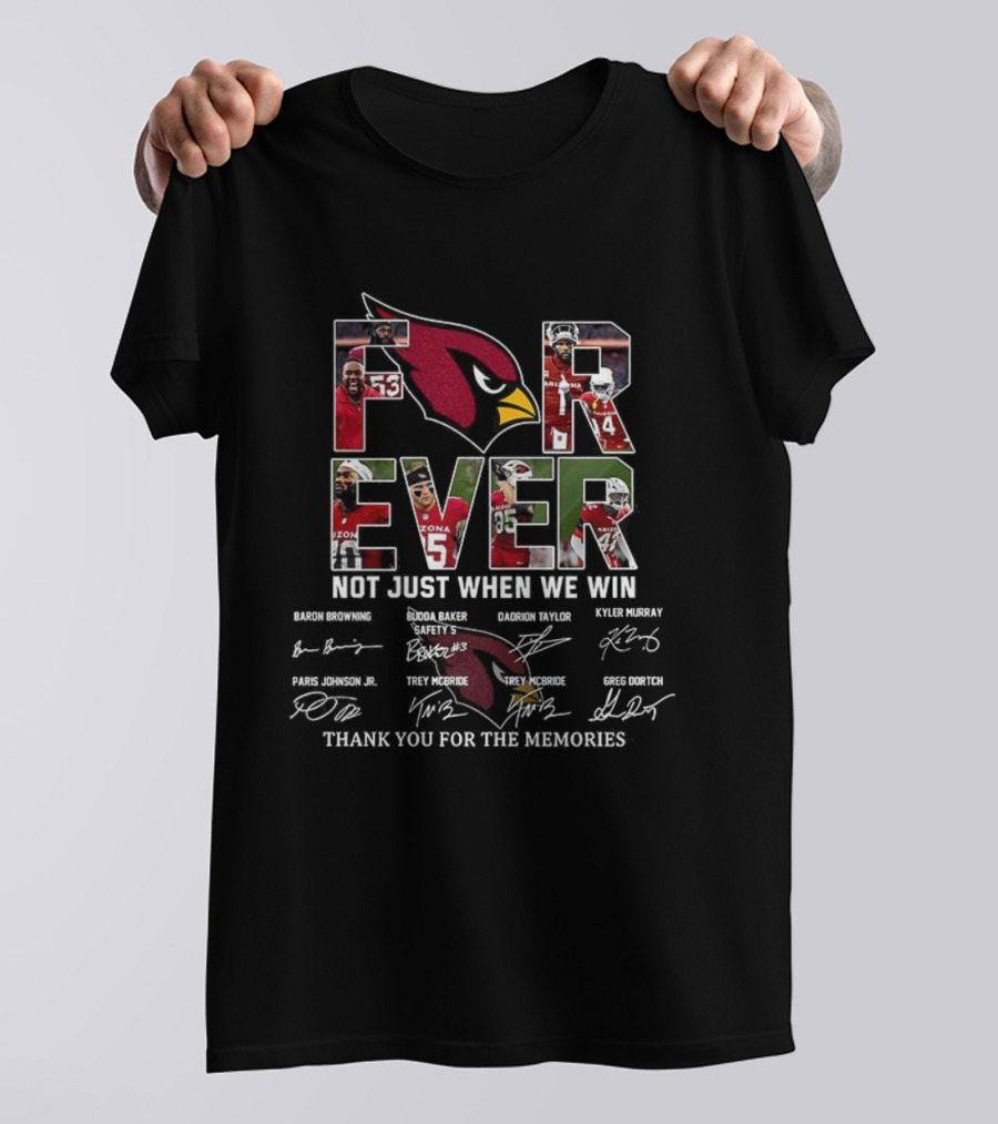 Arizona Cardinals Forever Not Just When We Win Thank You For The Memories Signatures T-Shirt